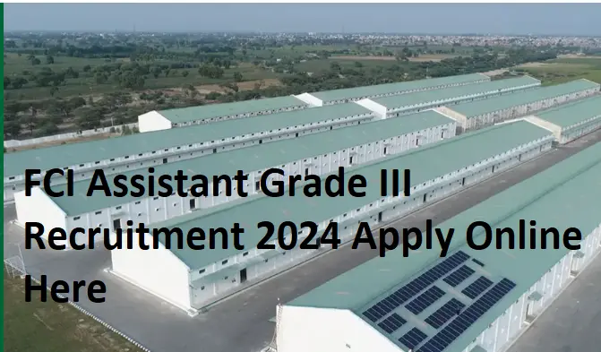 FCI Assistant Grade III Recruitment 2024 Notification OUT Apply Online check vacancy details