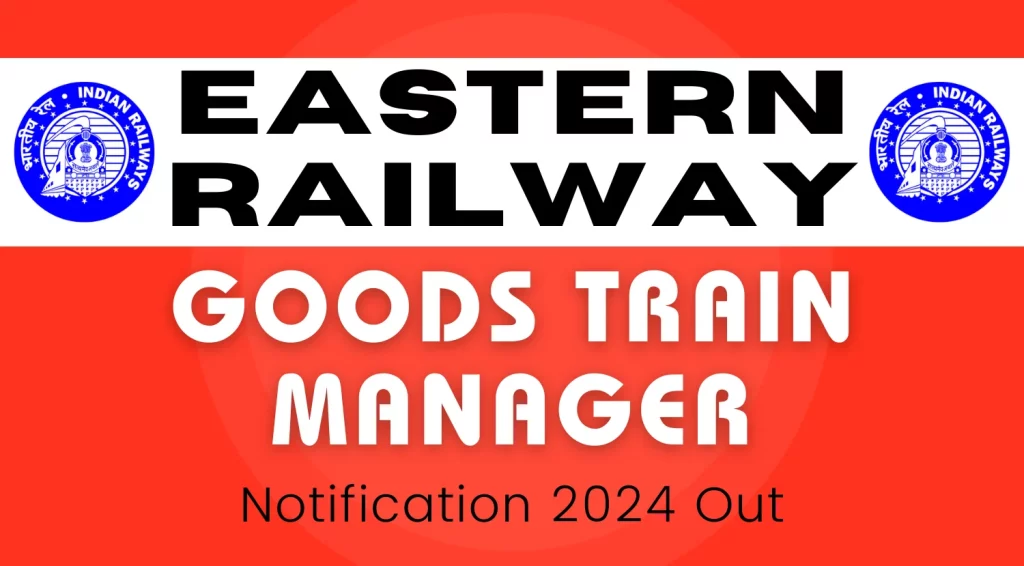 Eastern Railway Recruitment 2024 Notification Out for 108 Goods Train Manager Posts, Apply Now