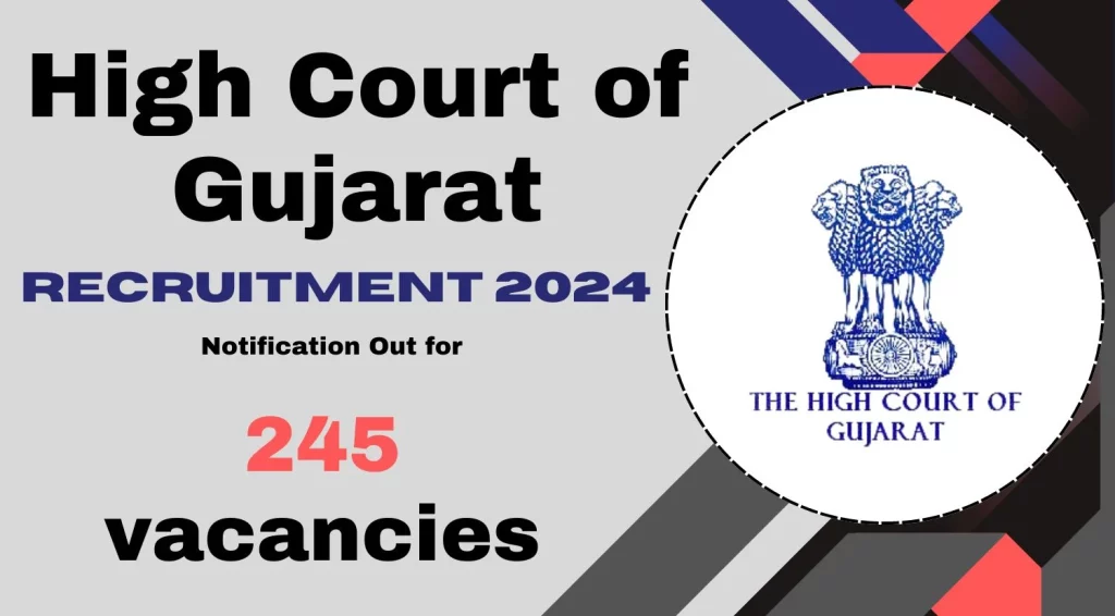 Gujarat High Court Recruitment 2024 High Court of Gujarat Notification Out for 245 vacancies, Apply Now
